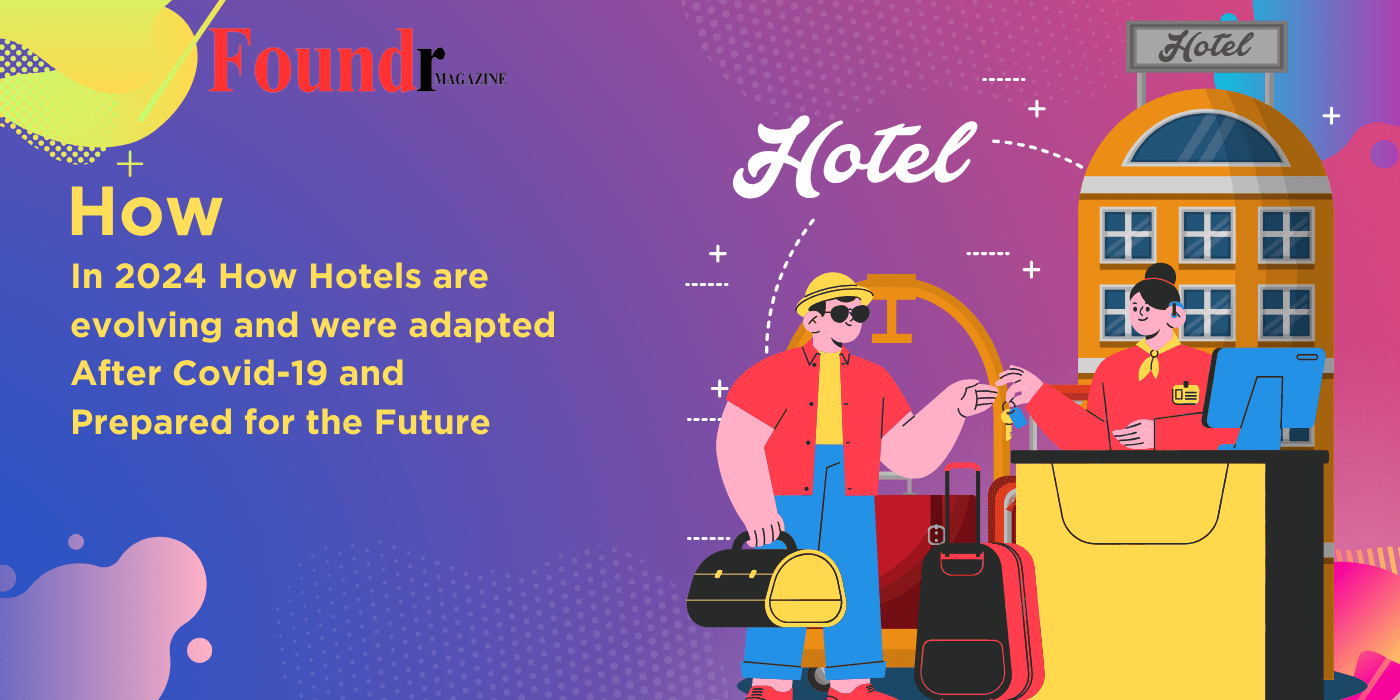 Article | Hotels After COVID-19: In 2024, How Hotels Are Evolving, Adapting, and Preparing for the Future